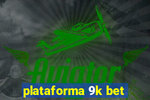 plataforma 9k bet